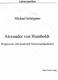 Alexander von Humboldt - Wegbereiter der modernen Naturwissenschaft